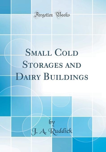 Small Cold Storages and Dairy Buildings (Classic Reprint)