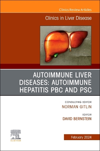 AUTOIMMUNE LIVER DISEASES: AUTOIMMUNE HEPATITIS, PBC, AND PSC, An Issue of Clinics in Liver Disease: Volume 28-1(Volume 28-1 The Clinics: Internal Medicine)