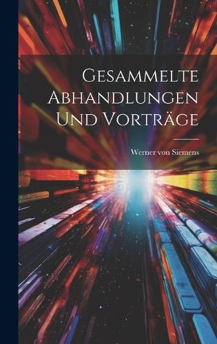 Gesammelte Abhandlungen und Vorträge