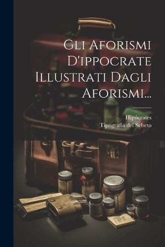 Gli Aforismi D'ippocrate Illustrati Dagli Aforismi...