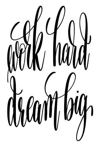 Work Hard Dream Big