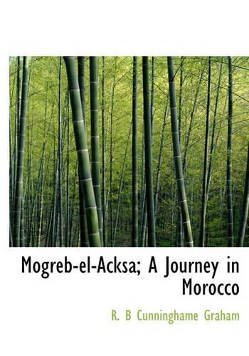 Mogreb-El-Acksa; A Journey in Morocco
