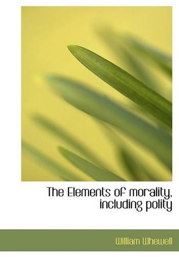 The Elements of Morality, Including Polity