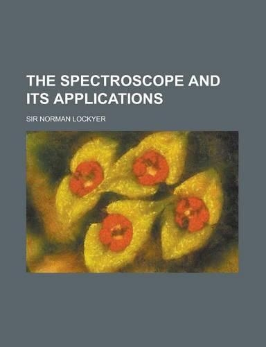The Spectroscope and Its Applications: (English)