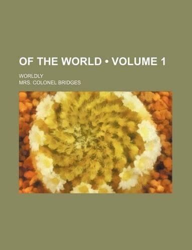 Of the World (Volume 1); Worldly