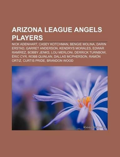 Arizona League Angels Players: Nick Adenhart, Casey Kotchman, Bengie Molina, Darin Erstad, Garret Anderson, Kendrys Morales, Edwar Ramirez(English)