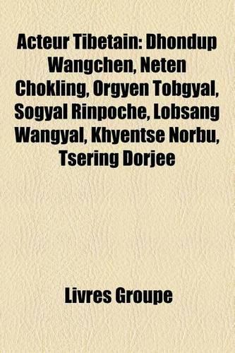 Acteur Tibetain: Dhondup Wangchen, Neten Chokling, Orgyen Tobgyal, Sogyal Rinpoche, Lobsang Wangyal, Khyentse Norbu, Tsering Dorjee(French)