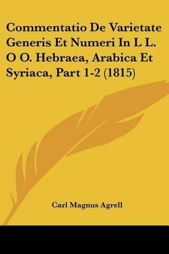 Commentatio De Varietate Generis Et Numeri In L L. O O. Hebraea, Arabica Et Syriaca, Part 1-2 (1815)