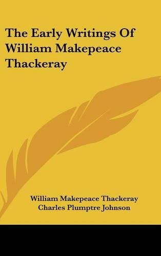 The Early Writings of William Makepeace Thackeray