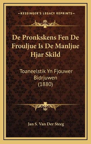 De Pronkskens Fen De Frouljue Is De Manljue Hjar Skild: Toaneelstik Yn Fjouwer Bidrjuwen (1880)
