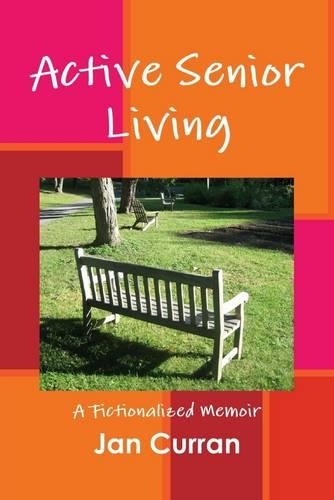 Active Senior Living: A Fictionalized Memoir