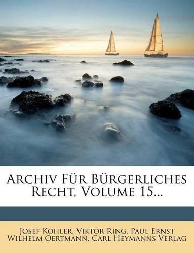 Archiv Fur Burgerliches Recht, Volume 15...