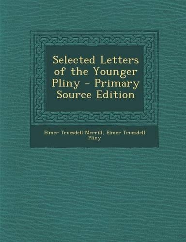 Selected Letters of the Younger Pliny - Primary Source Edition
