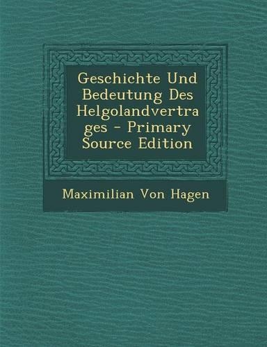 Geschichte Und Bedeutung Des Helgolandvertrages - Primary Source Edition