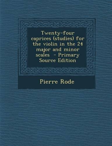 Twenty-Four Caprices (Studies) for the Violin in the 24 Major and Minor Scales