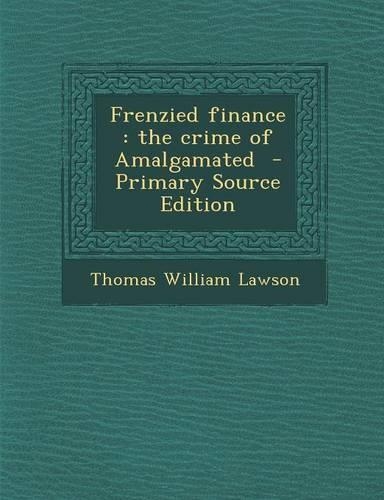 Frenzied Finance: The Crime of Amalgamated(English)