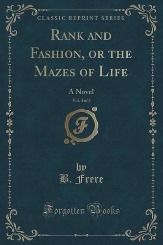 Rank and Fashion, or the Mazes of Life, Vol. 3 of 3