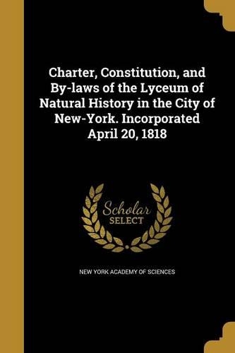 Charter, Constitution, and By-laws of the Lyceum of Natural History in the City of New-York. Incorporated April 20, 1818