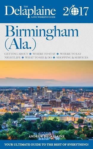 Birmingham - The Delaplaine 2017 Long Weekend Guide: (English)