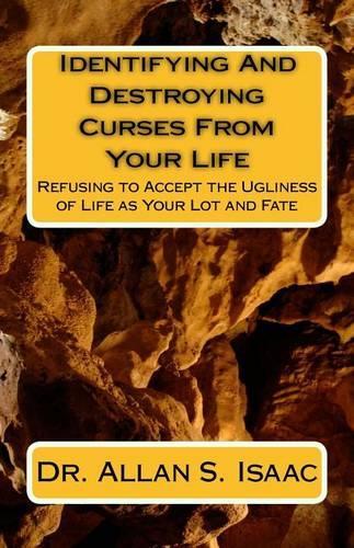 Identifying And Destroying Curses From Your Life: Refusing to Accept the Ugliness of Life as Your Lot and Fate(English)