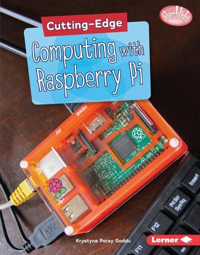 Cutting-Edge Computing with Raspberry Pi: (Searchlight Books — Cutting-Edge STEM)