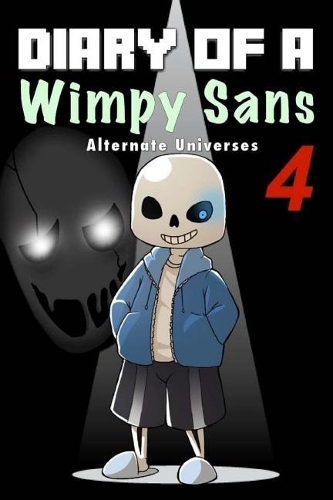 Diary of a Wimpy Sans 4: Alternate Universes