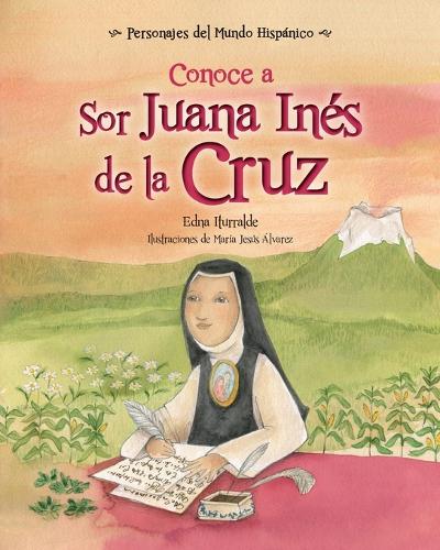 Conoce a Sor Juana Inés de la Cruz: (Personajes del Mundo Hispánico / Historical Figures of the Hispanic World)