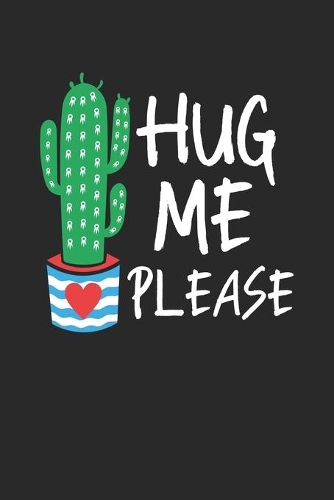 Hug me Please: Cactus Gift Cacti Love Plant Succulent ruled Notebook 6x9 Inches - 120 lined pages for notes, drawings, formulas - Organizer writing book planner di
