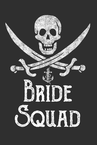 Bride Squad: Bridesmaids Journal, 6x9 Notebook, Bride Tribe Gift - Vintage Pirate Skull, Swords & Anchor Cover