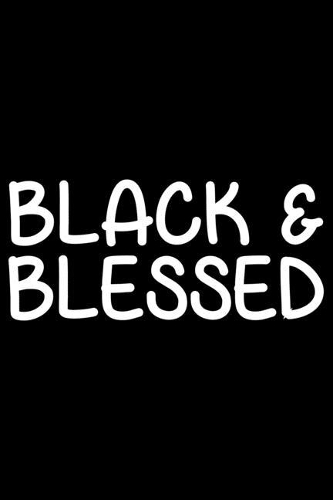 Black And Blessed: Black History Month Journal Notebook Gifts - African American Notebook Journal - Proud Black Girl Magic - African American Heritage Pride in Black H