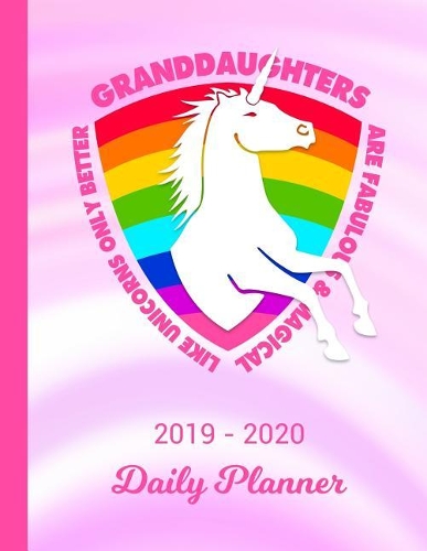 2019 - 2020 Daily Planner: Granddaughter Unicorn Rainbow Pink Cover January 19 - December 19 Journal Planner Plan Days, Set Goals & Get Things Done Datebook Calendar Schedule