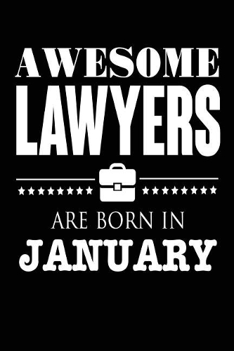 Awesome Lawyers Are Born In January: Attorney Birthday Gift Notebook Journal