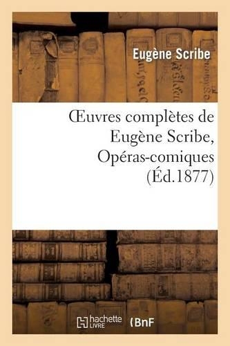 Oeuvres Complètes de Eugène Scribe, Opéras-Comiques. Sér. 4: (Litterature)