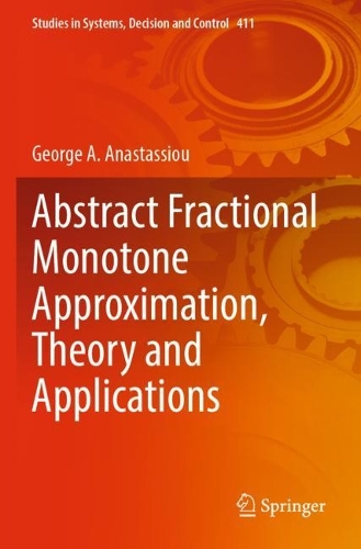Abstract Fractional Monotone Approximation, Theory and Applications: (411 Studies in Systems, Decision and Control)