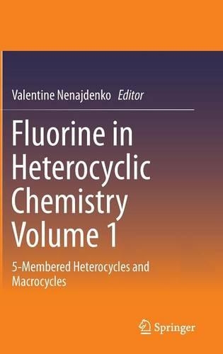 Fluorine in Heterocyclic Chemistry Volume 1: 5-Membered Heterocycles and Macrocycles(English)
