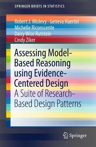 Assessing Model-Based Reasoning using Evidence- Centered Design: A Suite of Research-Based Design Patterns(SpringerBriefs in Statistics)