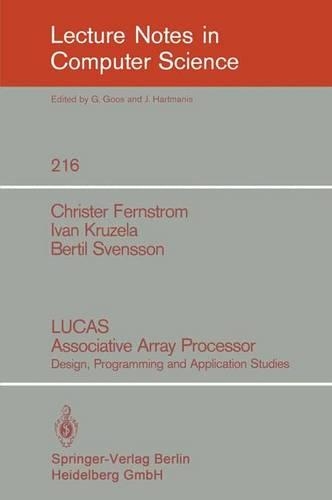 LUCAS Associative Array Processor: Design, Programming and Application Studies(216 Lecture Notes in Computer Science)