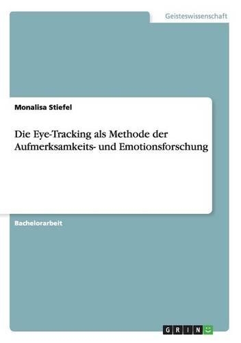 Die Eye-Tracking als Methode der Aufmerksamkeits- und Emotionsforschung
