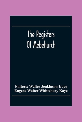 The Registers Of Mebehurch In The Cobnship Of Culcheth In The County Of Lancaster Christenings, Weddings And Burials 1599-1812