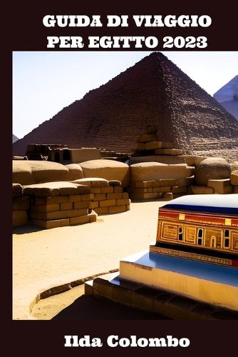 Guida Di Viaggio Per Egitto 2023: Esplora Le Antiche Piramidi Di Giza, Valle Dei Re, E Oltre