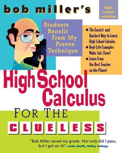 Bob Miller's High School Calc for the Clueless - Honors and AP Calculus AB & BC: Honors and AP Calculus AB and BC