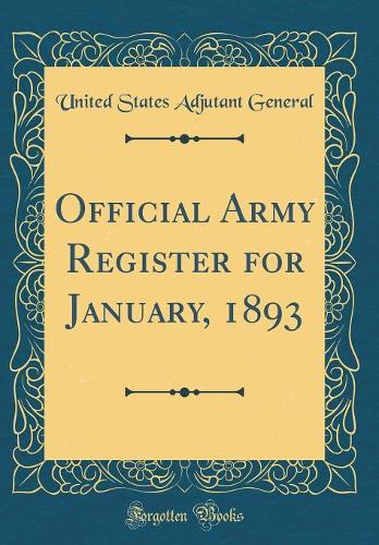 Official Army Register for January, 1893 (Classic Reprint)