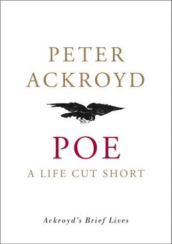 Poe: (Ackroyd's Brief Lives)