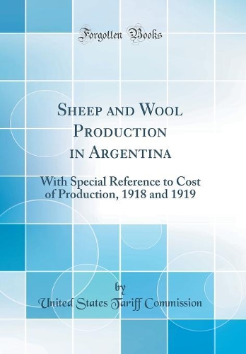 Sheep and Wool Production in Argentina: With Special Reference to Cost of Production, 1918 and 1919 (Classic Reprint)