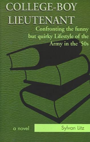 College-Boy Lieutenant: Confronting the Funny But Quirky Lifestyle of the Army in the '50s(English)