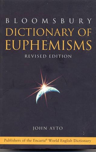 Bloomsbury Dictionary of Euphemisms: Over 3, 000 Ways to Avoid Being Rude or Giving Offence