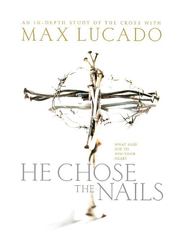 He Chose the Nails: What God Did to Win Your Heart