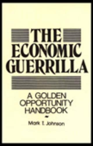 Economic Guerrilla: A Golden Opportunity Handbook