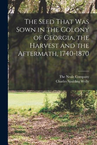 The Seed That was Sown in the Colony of Georgia, the Harvest and the Aftermath, 1740-1870