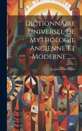 Dictionnaire Universel De Mythologie Ancienne Et Moderne ......
